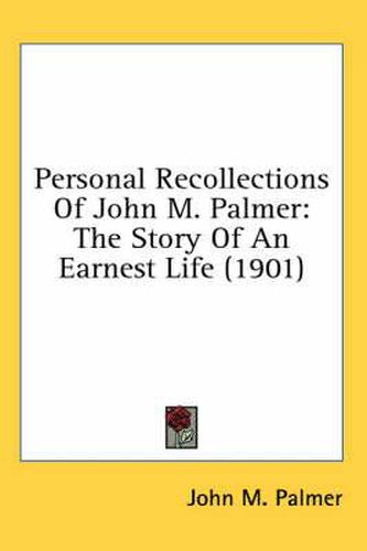 Cover image for Personal Recollections of John M. Palmer: The Story of an Earnest Life (1901)