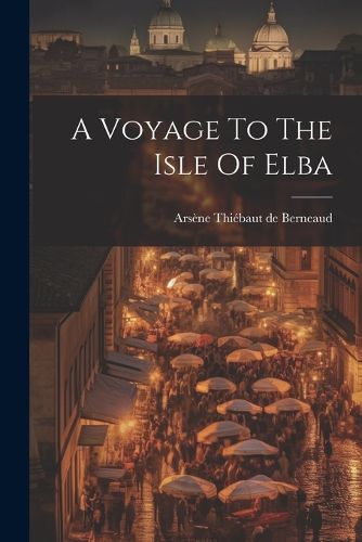 A Voyage To The Isle Of Elba