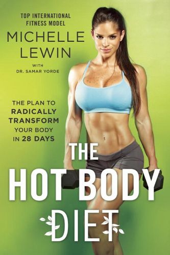 Cover image for The Hot Body Diet: The Plan To Radically Transform Your Body in 28 Days