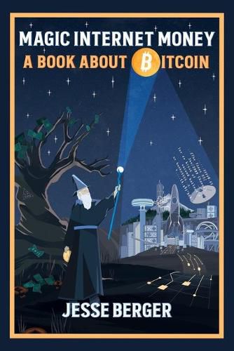 Cover image for Magic Internet Money: A Book About Bitcoin