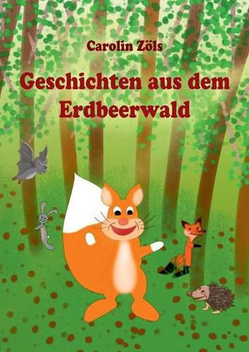 Cover image for Geschichten aus dem Erdbeerwald: Kleine Abenteuer mit Benni Eichhorn und seinen Freunden
