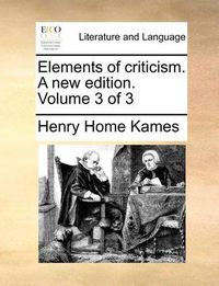 Cover image for Elements of Criticism. a New Edition. Volume 3 of 3