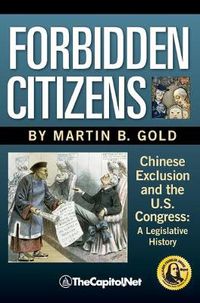 Cover image for Forbidden Citizens: Chinese Exclusion and the U.S. Congress: A Legislative History