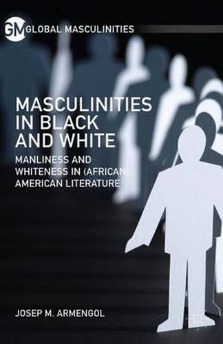 Cover image for Masculinities in Black and White: Manliness and Whiteness in (African) American Literature