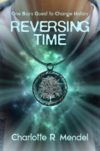 Cover image for Reversing Time: One Boy's Quest to Change History