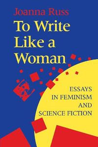 Cover image for To Write Like a Woman: Essays in Feminism and Science Fiction