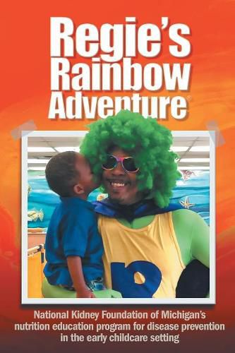 Cover image for Regie's Rainbow Adventure(R): National Kidney Foundation of Michigan's nutrition education program for disease prevention in the early childcare setting