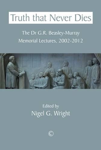 Cover image for Truth That Never Dies: The Dr G.R. Beasley-Murray Memorial Lectures 2002-2012