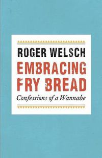 Cover image for Embracing Fry Bread: Confessions of a Wannabe