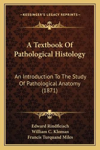 A Textbook of Pathological Histology: An Introduction to the Study of Pathological Anatomy (1871)