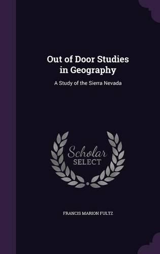 Cover image for Out of Door Studies in Geography: A Study of the Sierra Nevada