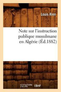 Cover image for Note Sur l'Instruction Publique Musulmane En Algerie (Ed.1882)