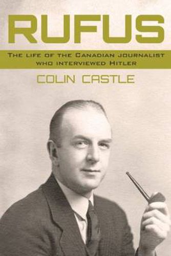 Cover image for Rufus: The Life of the Canadian Journalist Who Interviewed Hitler