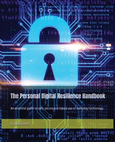 Cover image for The Personal Digital Resilience Handbook: An essential guide to safe, secure and robust use of everyday technology