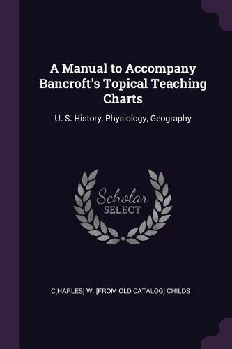 Cover image for A Manual to Accompany Bancroft's Topical Teaching Charts