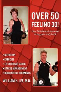 Cover image for Over 50 Feeling 30! How Bioidentical Hormones Bring Your Body Back