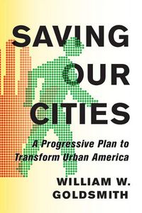 Cover image for Saving Our Cities: A Progressive Plan to Transform Urban America