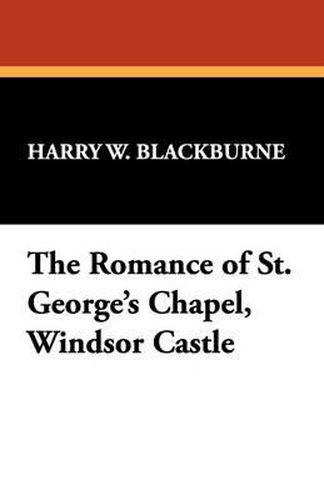 Cover image for The Romance of St. George's Chapel, Windsor Castle
