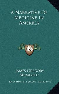 Cover image for A Narrative of Medicine in America