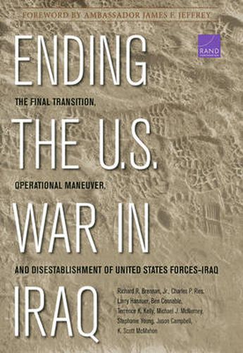 Ending the U.S. War in Iraq: The Final Transition, Operational Maneuver, and Disestablishment of the United States Forces--Iraq