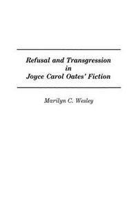 Cover image for Refusal and Transgression in Joyce Carol Oates' Fiction