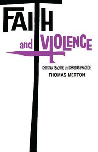 Cover image for Faith and Violence: Christian Teaching and Christian Practice