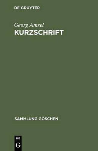 Cover image for Kurzschrift: Lehrbuch Der Vereinfachten Deutschen Stenographie (Einigungs-System Stolze-Schrey); Nebst Schlussel, Lesestucken Und Einem Anhang