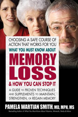 Cover image for What You Must Know About Memory Loss & How You Can Stop it: A Guide to Proven Techniques and Supplements to Maintain, Strengthen, or Regain Memory