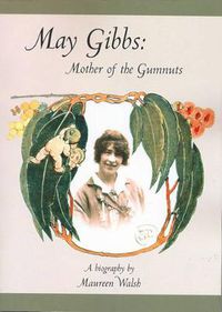 Cover image for May Gibbs: Mother of the Gumnuts