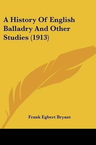 Cover image for A History of English Balladry and Other Studies (1913)