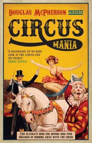 Cover image for Circus Mania: The Ultimate Book for Anyone Who Ever Dreamed of Running Away with the Circus