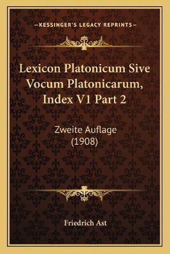 Lexicon Platonicum Sive Vocum Platonicarum, Index V1 Part 2: Zweite Auflage (1908)