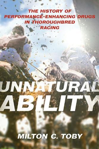 Cover image for Unnatural Ability: The History of Performance-Enhancing Drugs in Thoroughbred Racing