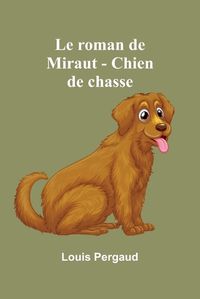 Cover image for Le roman de Miraut - Chien de chasse