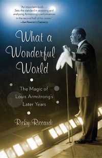 Cover image for What a Wonderful World: The Magic of Louis Armstrong's Later Years