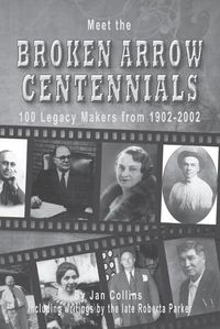 Cover image for Meet the BROKEN ARROW CENTENNIALS: 100 Legacy Makers from 1902-2002