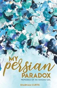 Cover image for My Persian Paradox: Memories of an Iranian Girl