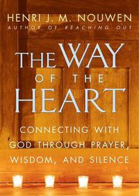 Cover image for The Way of the Heart: Connecting with God Through Prayer, Wisdom, and Silence