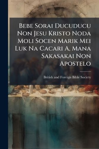 Cover image for Bebe Sorai Ducuducu Non Jesu Kristo Noda Moli Socen Marik Mei Luk Na Cacari A, Mana Sakasakai Non Apostelo