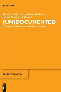 Cover image for (Un)Documented: Was Bleibt Vom Dokument in Der Edition?