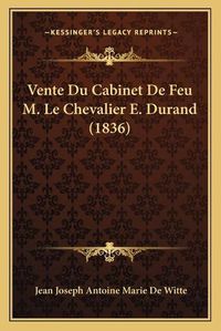 Cover image for Vente Du Cabinet de Feu M. Le Chevalier E. Durand (1836)