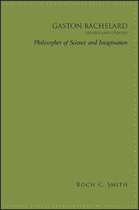 Cover image for Gaston Bachelard, Revised and Updated: Philosopher of Science and Imagination