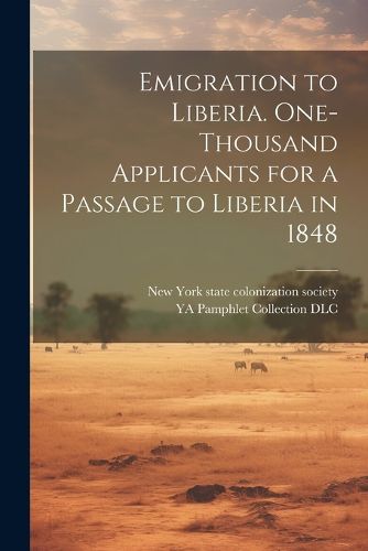 Cover image for Emigration to Liberia. One-thousand Applicants for a Passage to Liberia in 1848