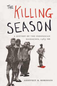 Cover image for The Killing Season: A History of the Indonesian Massacres, 1965-66