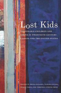 Cover image for Lost Kids: Vulnerable Children and Youth in Twentieth-Century Canada and the United States