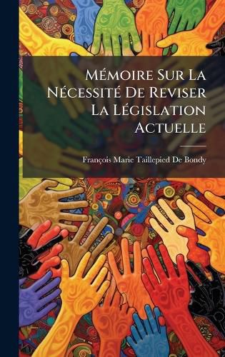 Cover image for MA(c)moire Sur La NA(c)cessitA(c) De Reviser La LA(c)gislation Actuelle
