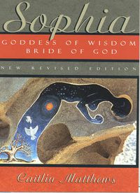 Cover image for Sophia - New Revised Edition: Goddess of Wisdom, Bride of God