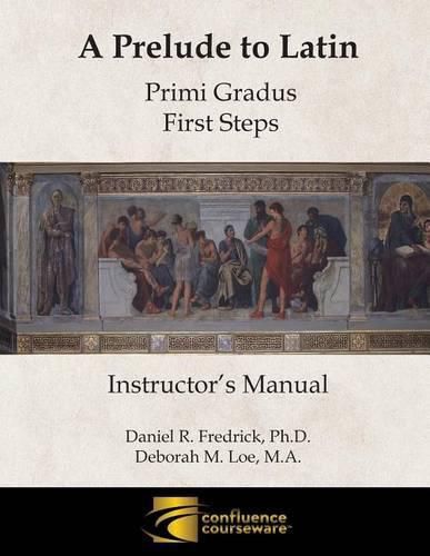 Cover image for A Prelude to Latin: Primi Gradus - First Steps Instructor's Manual