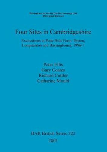 Four Sites in Cambridgeshire: Excavations at Pode Hole Farm, Paston, Longstanton and Bassingbourn, 1996-7