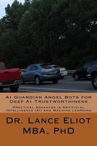 Cover image for AI Guardian Angel Bots for Deep AI Trustworthiness: Practical Advances in Artificial Intelligence (AI) and Machine Learning